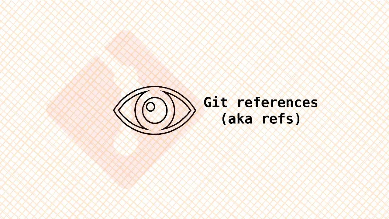Demystifying Git References Aka Refs