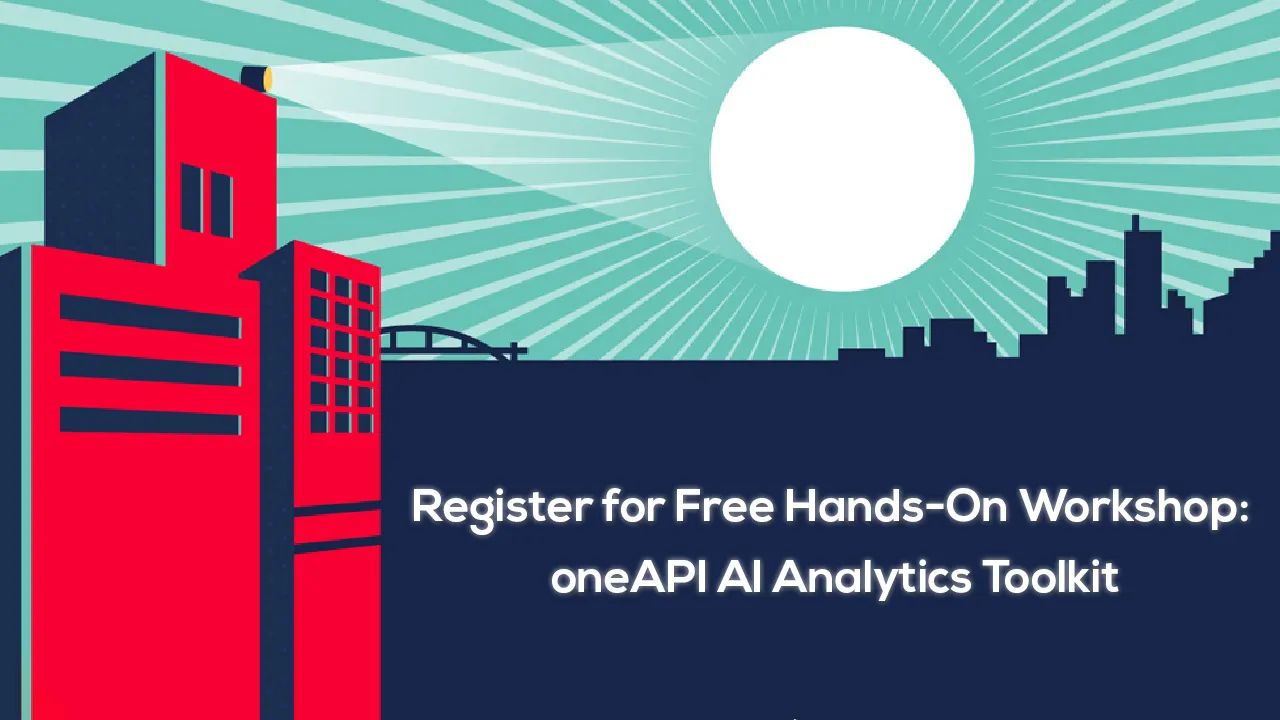Register for Free Hands-On Workshop: oneAPI AI Analytics Toolkit