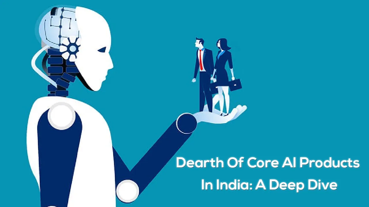 Dearth Of Core AI Products In India: A Deep Dive