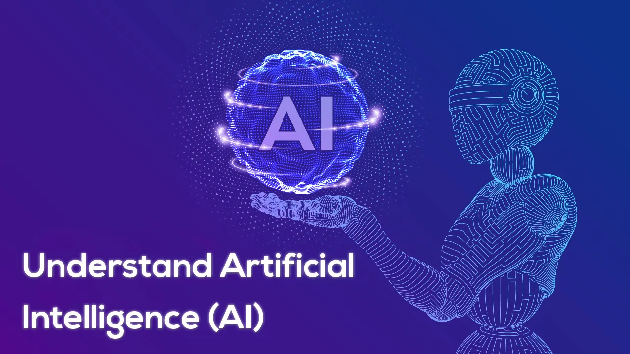 Understand Artificial Intelligence (AI)