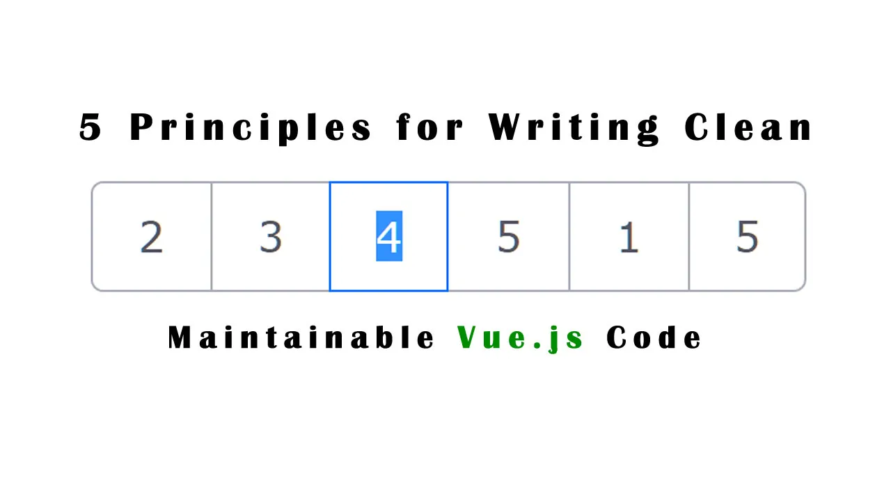 5 Principles for Writing Clean and Maintainable Vue.js Code