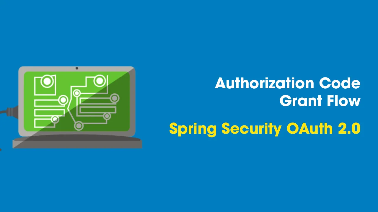 Authorization Code Grant Flow With Spring Security OAuth 2.0 
