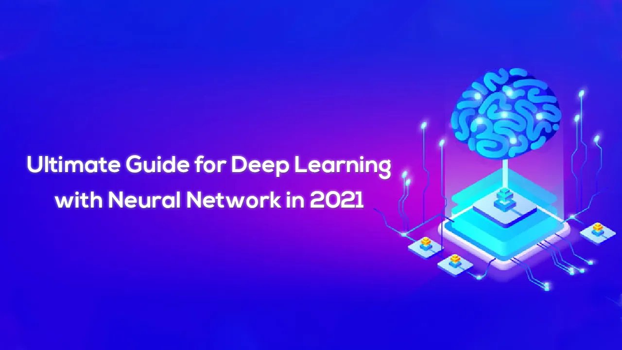 Ultimate Guide for Deep Learning with Neural Network in 2021 