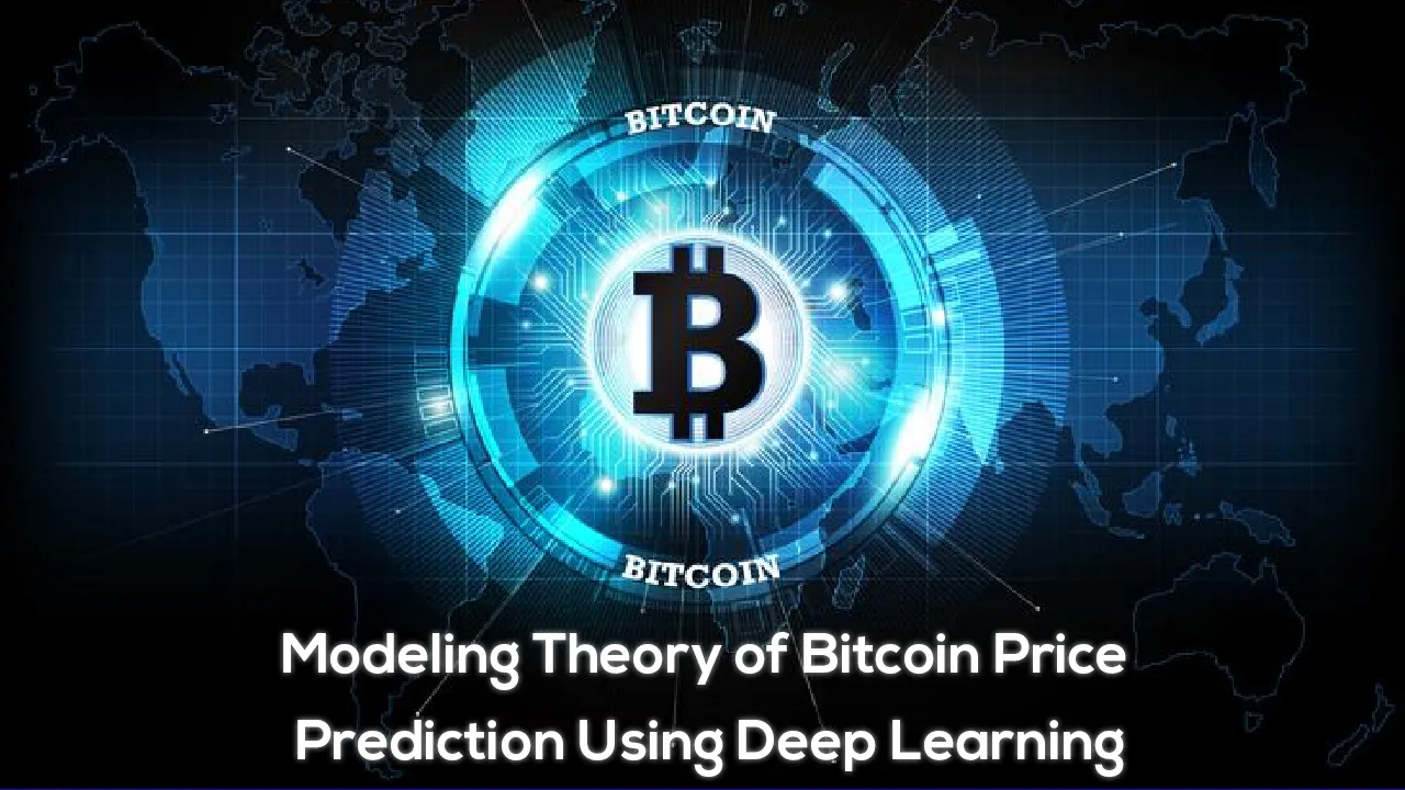 Modeling Theory of Bitcoin Price Prediction Using Deep Learning