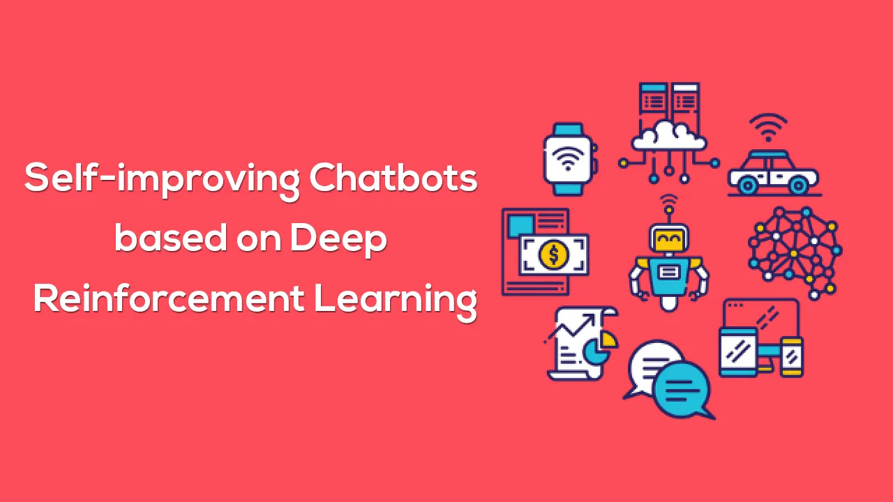 Self-improving Chatbots based on Deep Reinforcement Learning