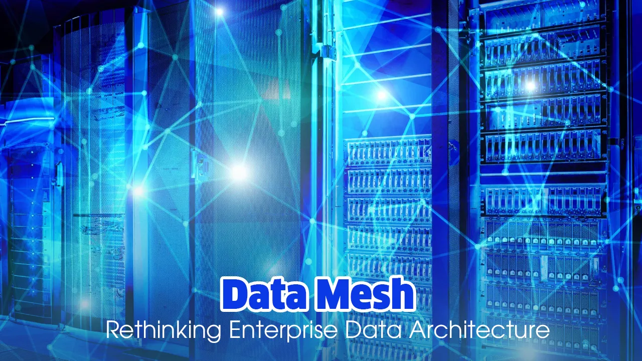 Data Mesh – Rethinking Enterprise Data Architecture
