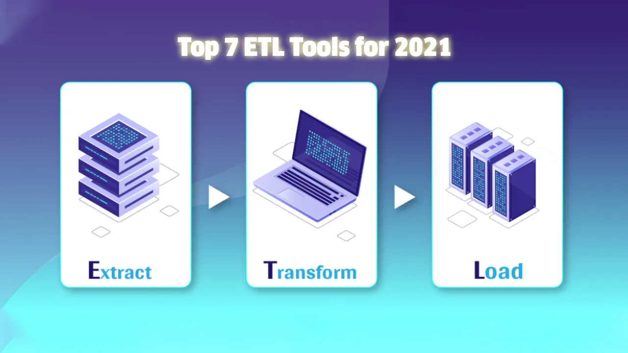 Top 7 ETL Tools for 2021