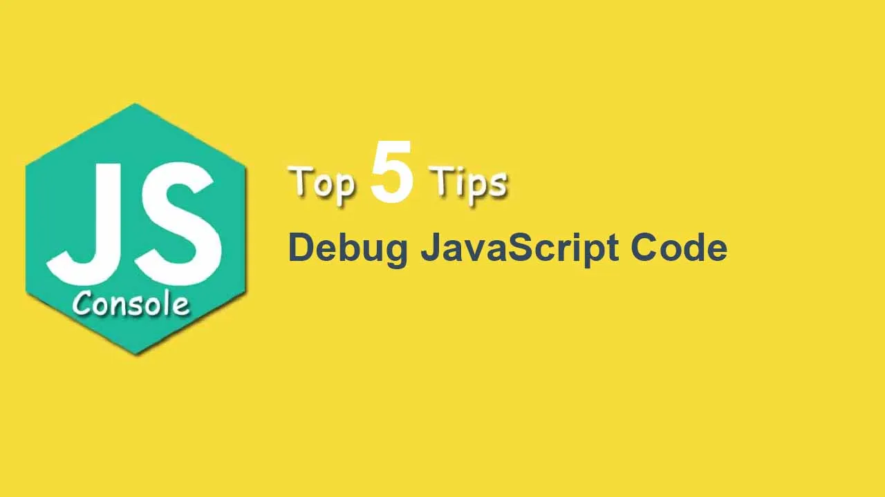 5 Tips To Debug JavaScript Code Like A Pro Using Console