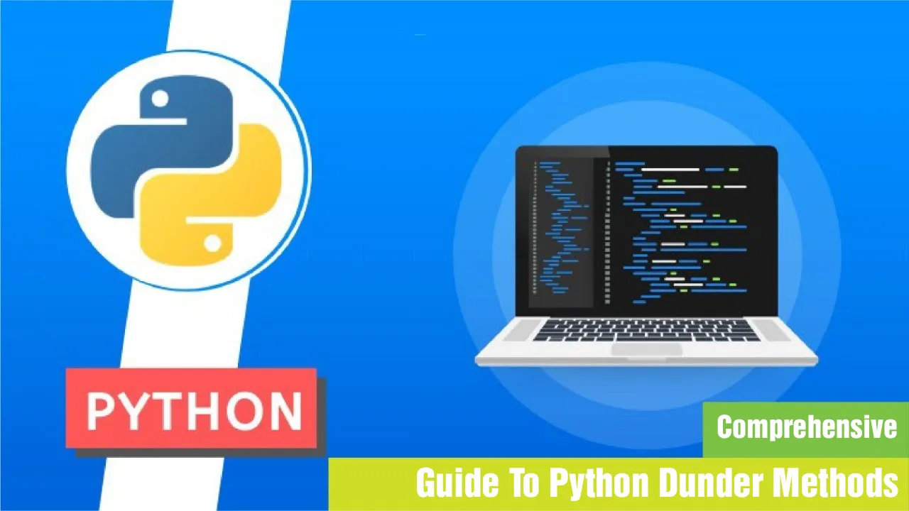 Comprehensive Guide To Python Dunder Methods