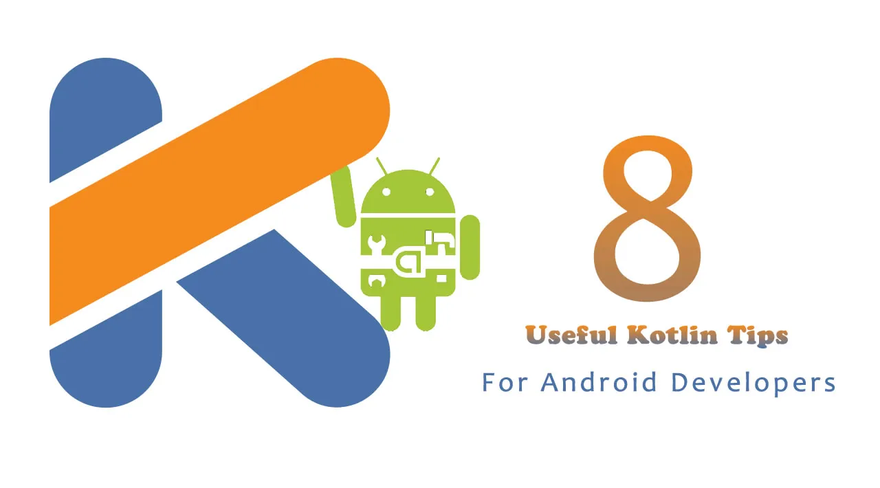 8 Useful Kotlin Tips For Android Developers