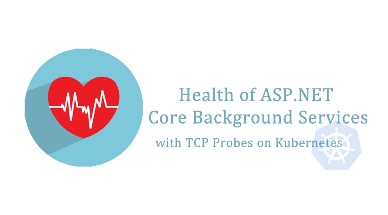 Monitoring health of asp net core background services with tcp probes