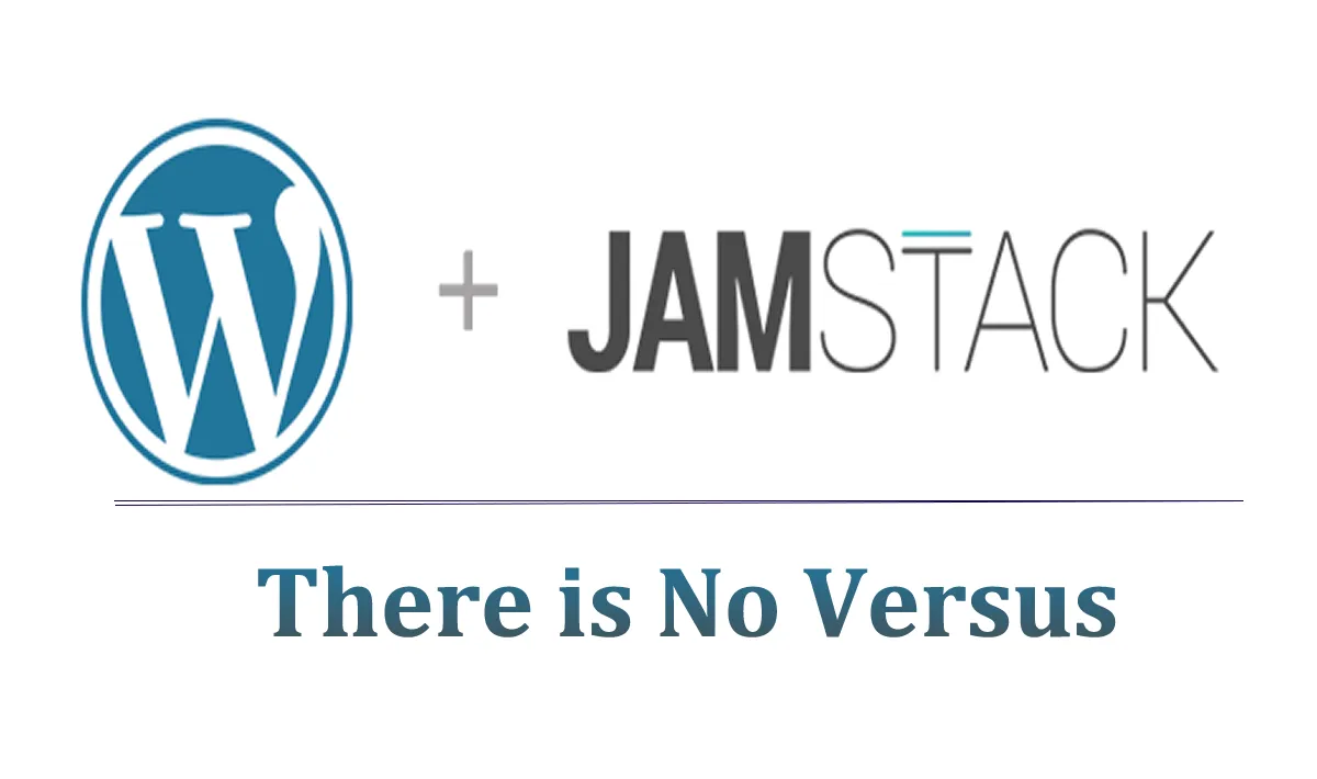 WordPress and The Jamstack - There is No Versus