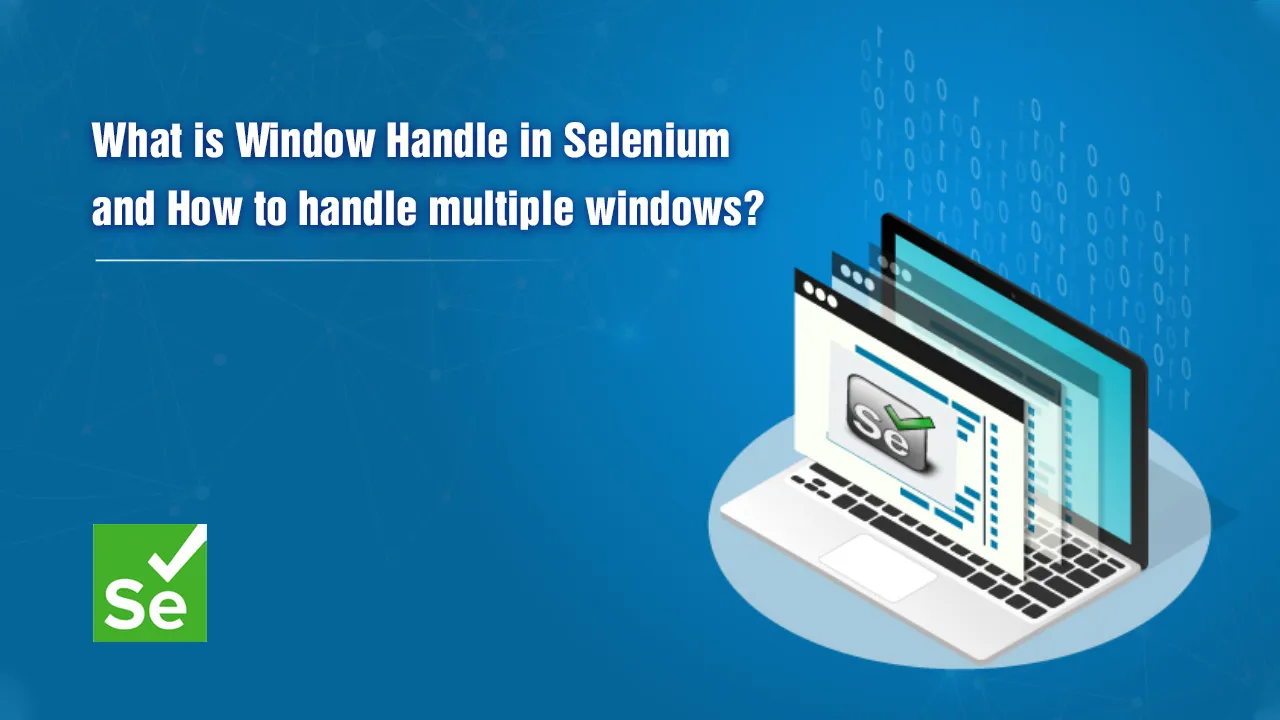 What is Window Handle in Selenium and How to handle multiple windows?