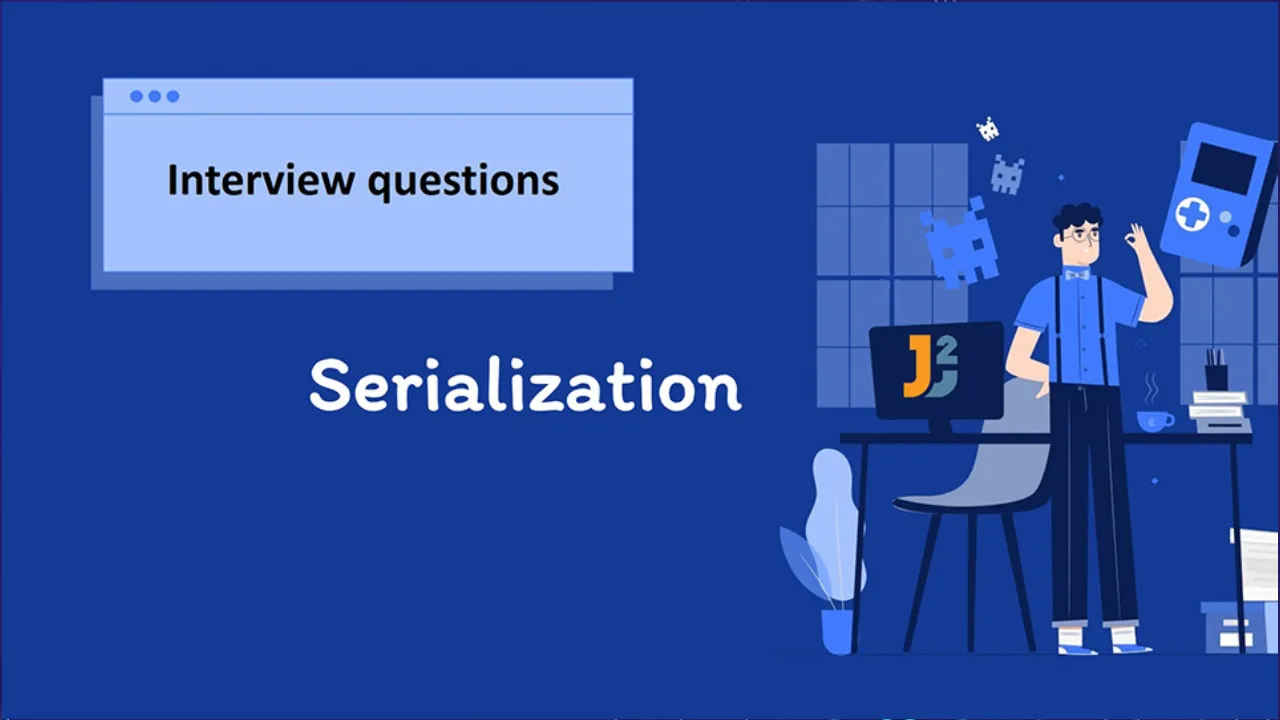 Java Serialization Interview Questions & Answers [For Beginners & Experienced]