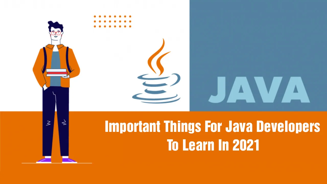 Important Things For Java Developers To Learn In 2021
