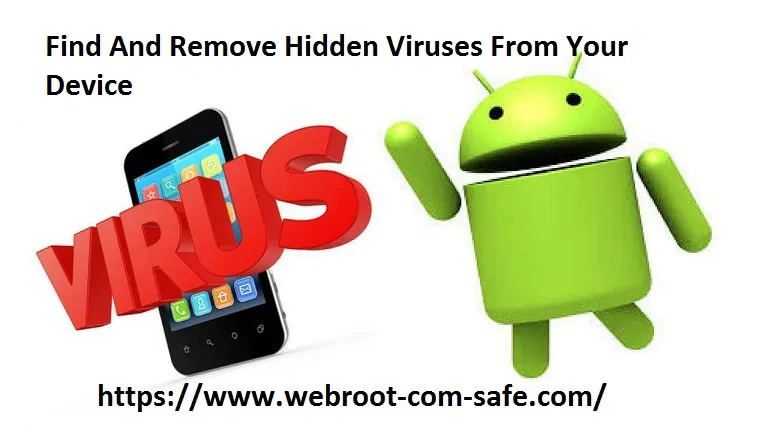 How Easy Way to Find And Remove Hidden Viruses From Your Device? - www.webroot.com/safe