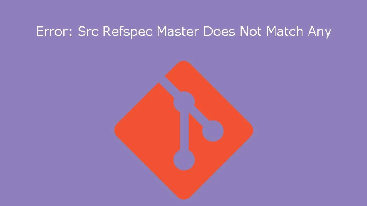 Error: Src Refspec Master Does Not Match Any
