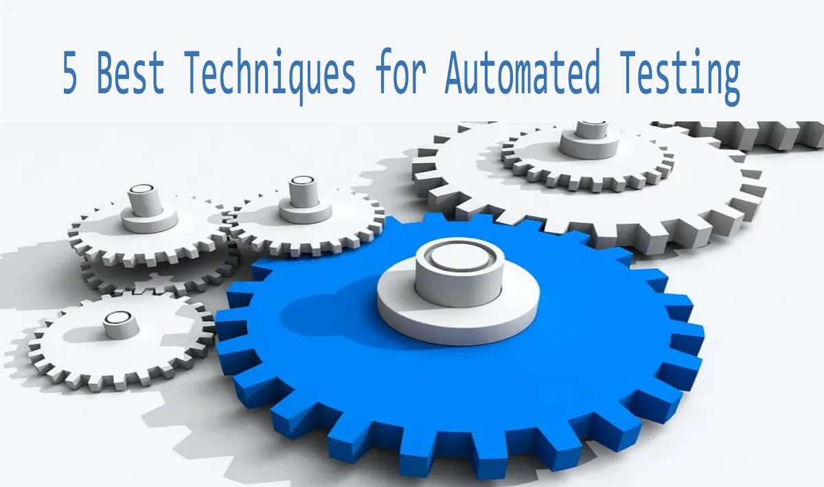 5 Best Techniques for Automated Testing 