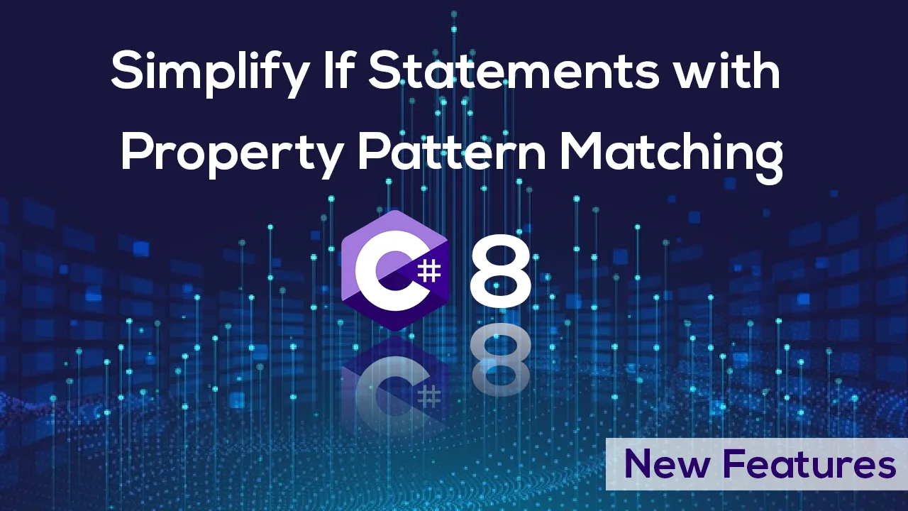  ICYMI C# 8 New Features: Simplify If Statements with Property Pattern Matching