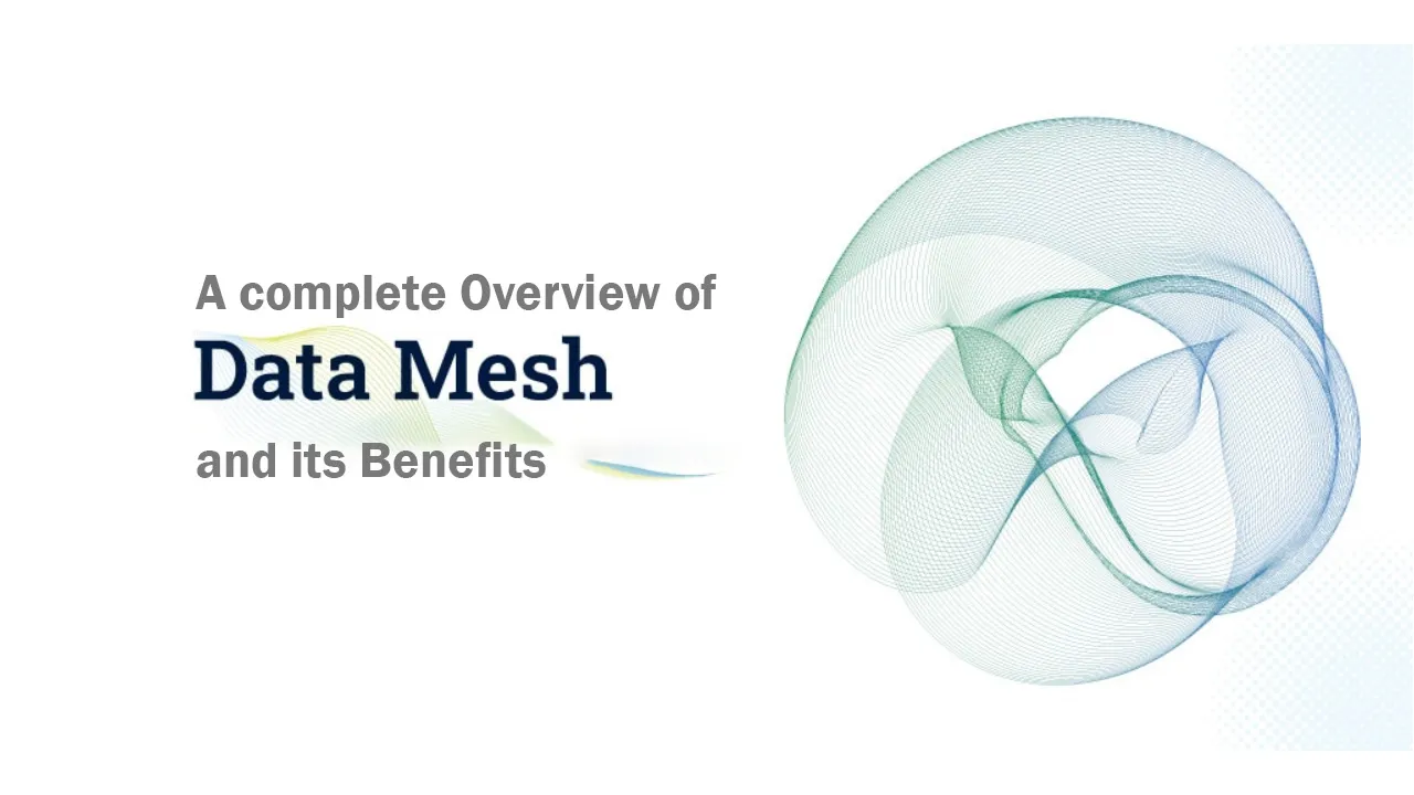 A complete Overview of Data Mesh and its Benefits