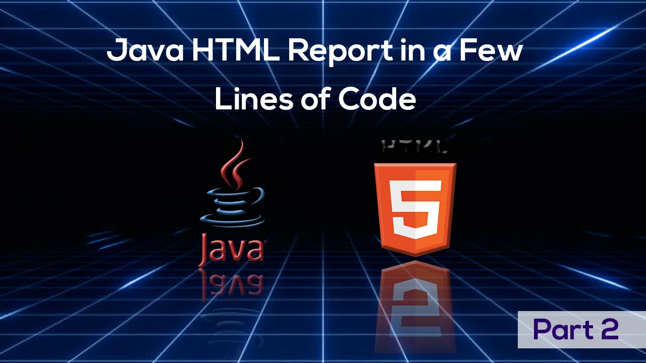 Java HTML Report in a Few Lines of Code (Part 2) 