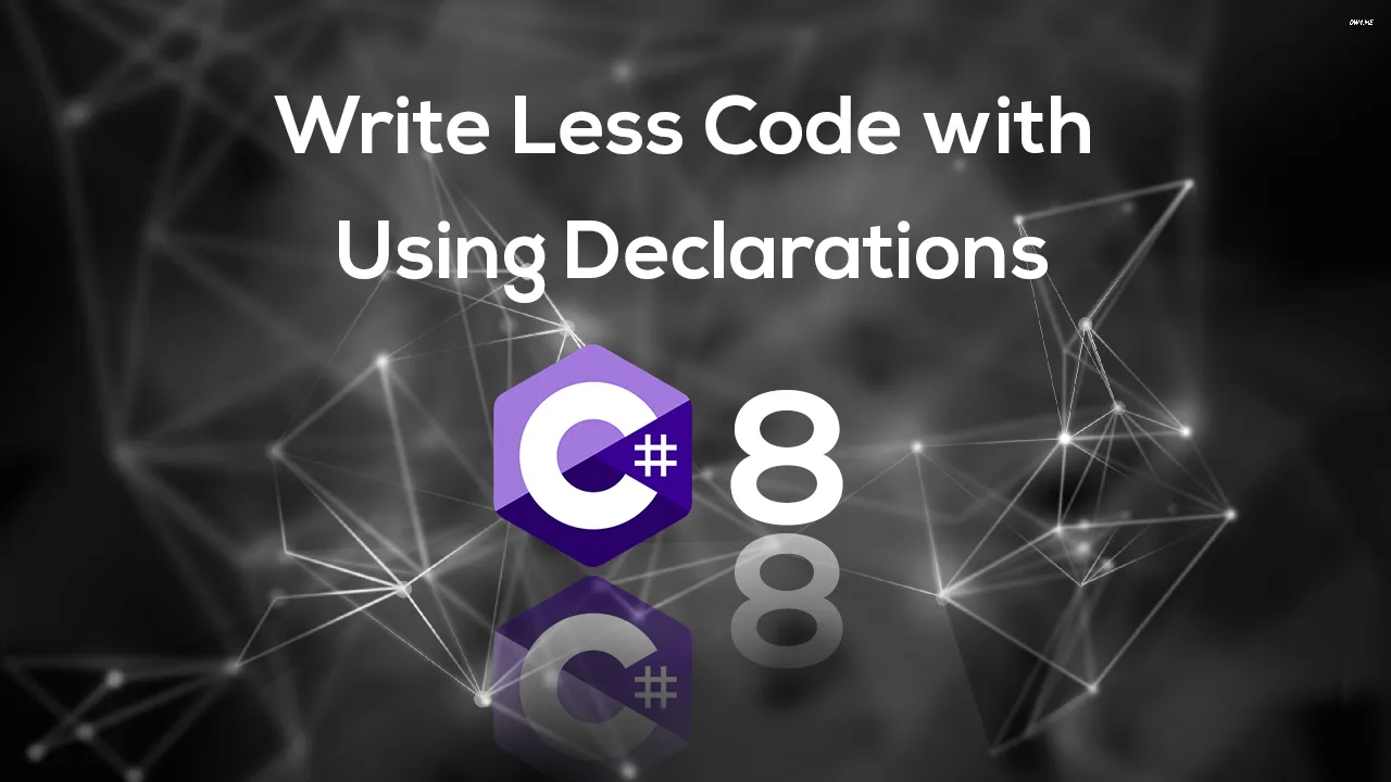  ICYMI C# 8 New Features: Write Less Code with Using Declarations