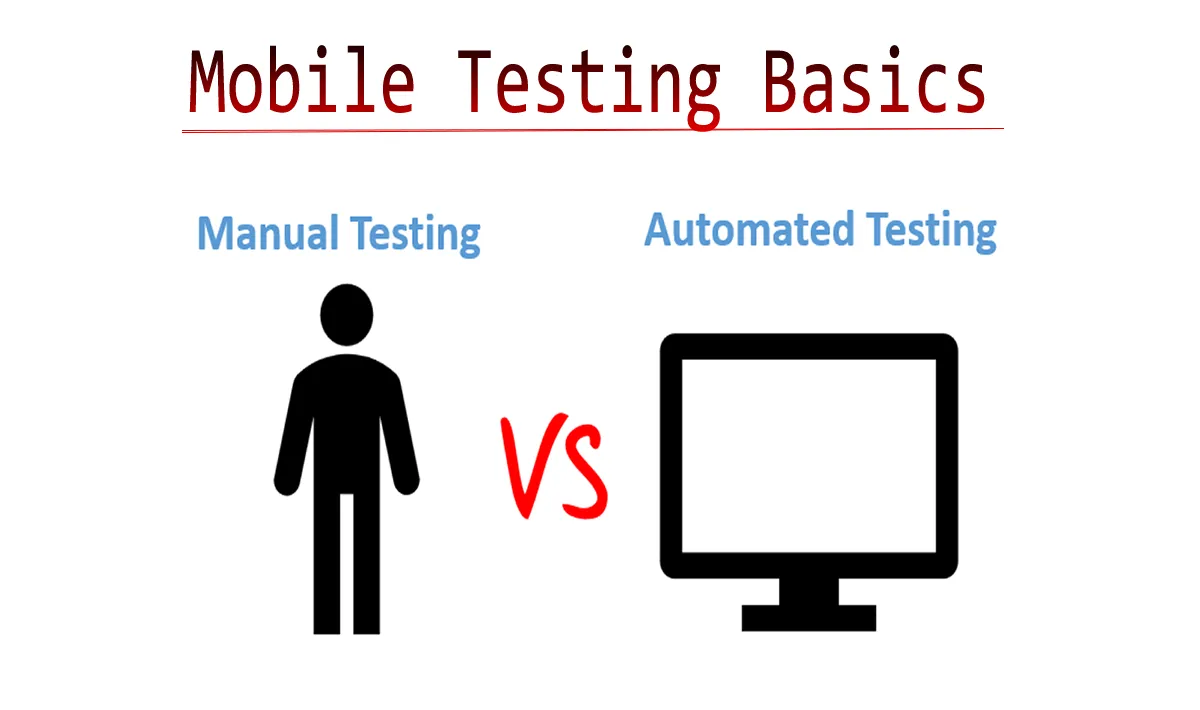 Mobile Testing Basics: Manual Vs Automated Testing 