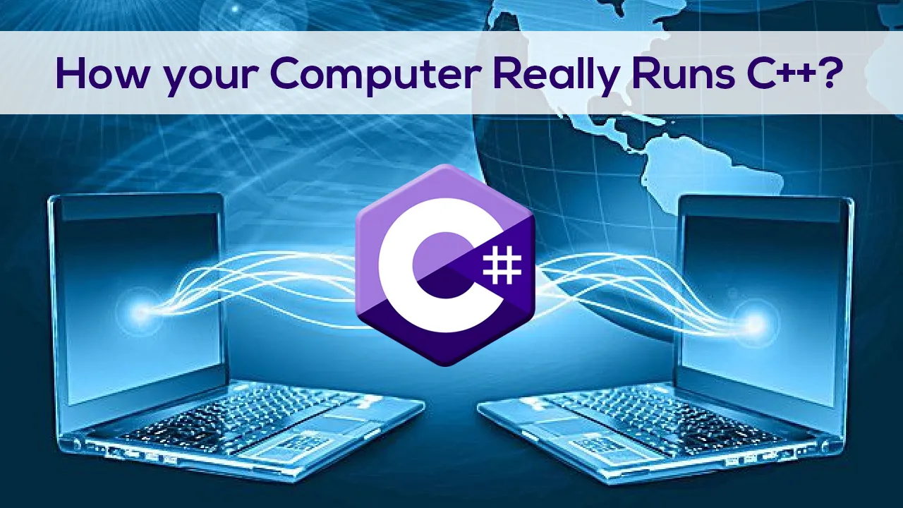 How your Computer Really Runs C++?