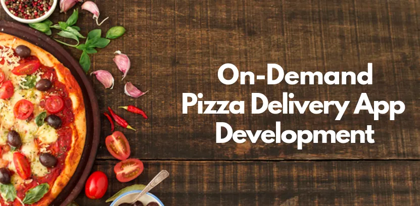 How to Develop On-Demand Pizza Delivery App?