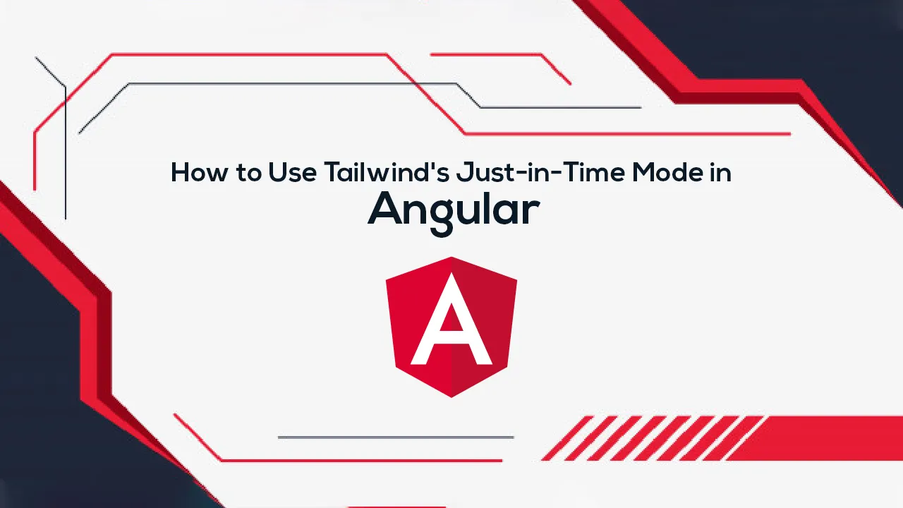 How to Use Tailwind's Just-in-Time Mode in Angular