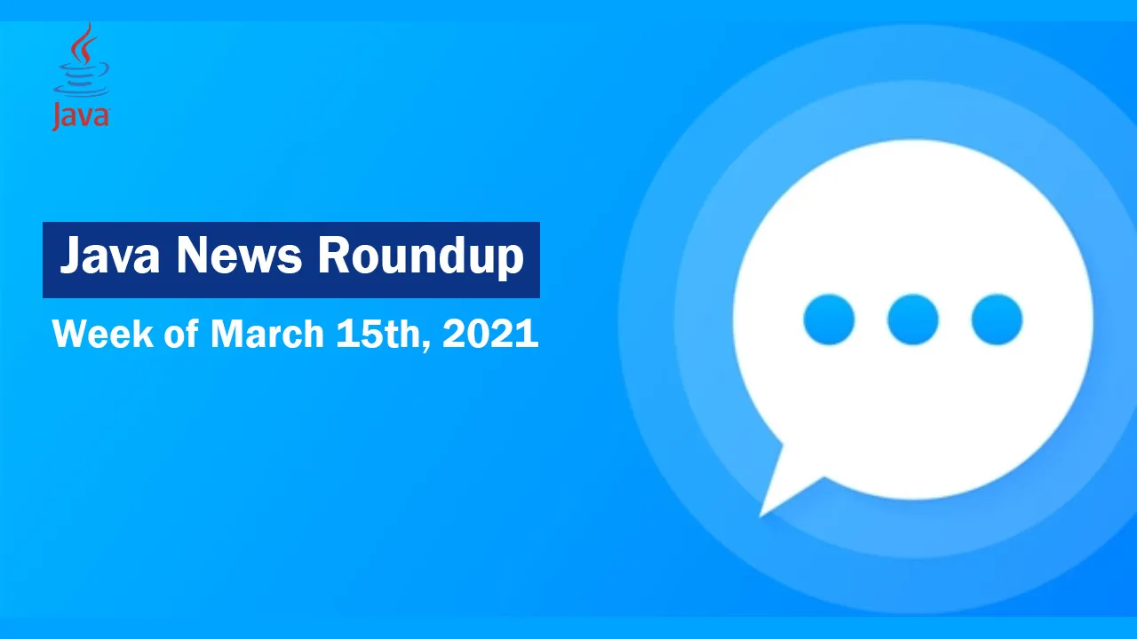 Java News Roundup - Week of March 15th, 2021 