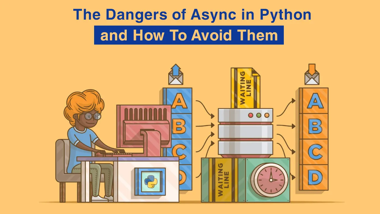 The Dangers of Async in Python and How To Avoid Them