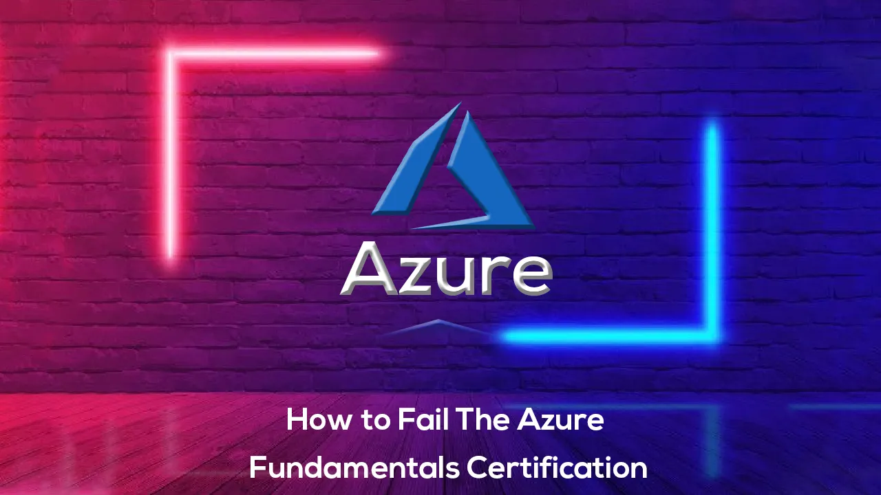 How to Fail The Azure Fundamentals Certification
