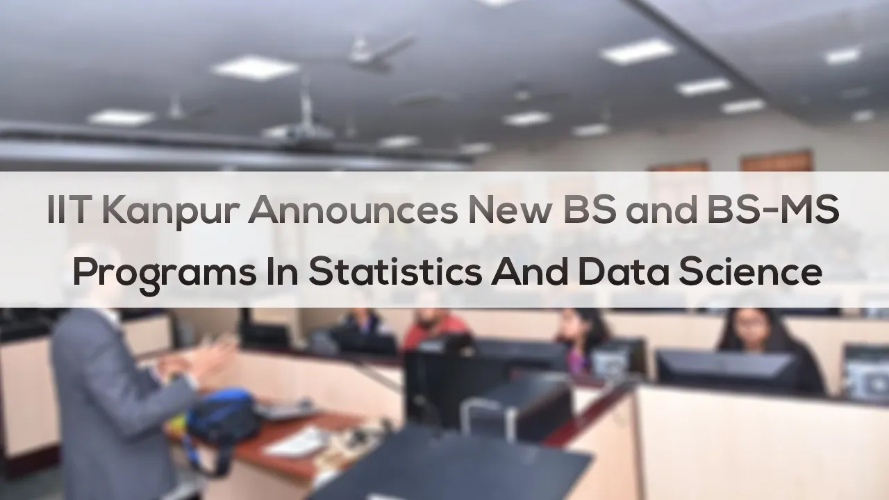 IIT Kanpur Announces New BS and BS-MS Programs In Statistics And Data Science