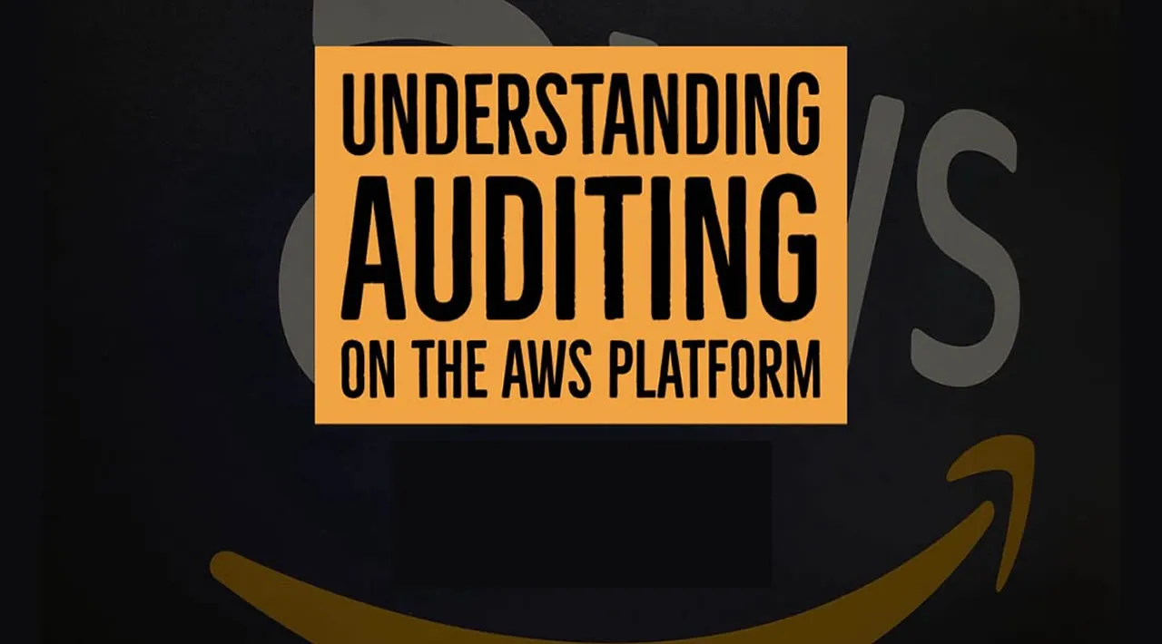 Understanding Auditing On The AWS Platform