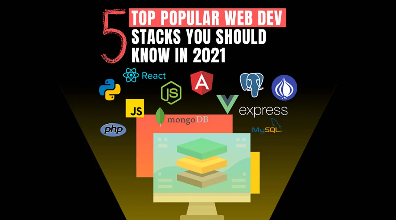 5 Popular Web Development Stacks You Should Know In 2021