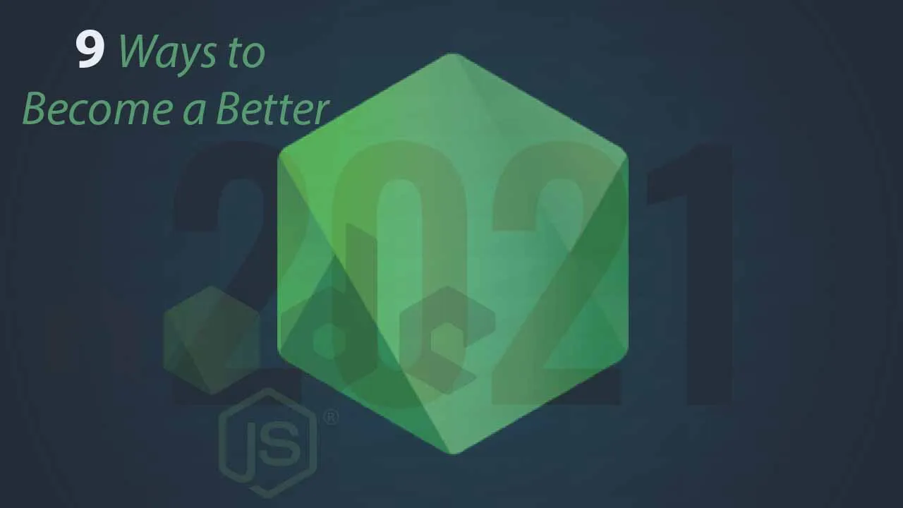 9 Ways To Become a Better Node.js Developer in 2021