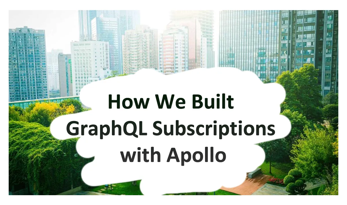 How We Built GraphQL Subscriptions with Apollo