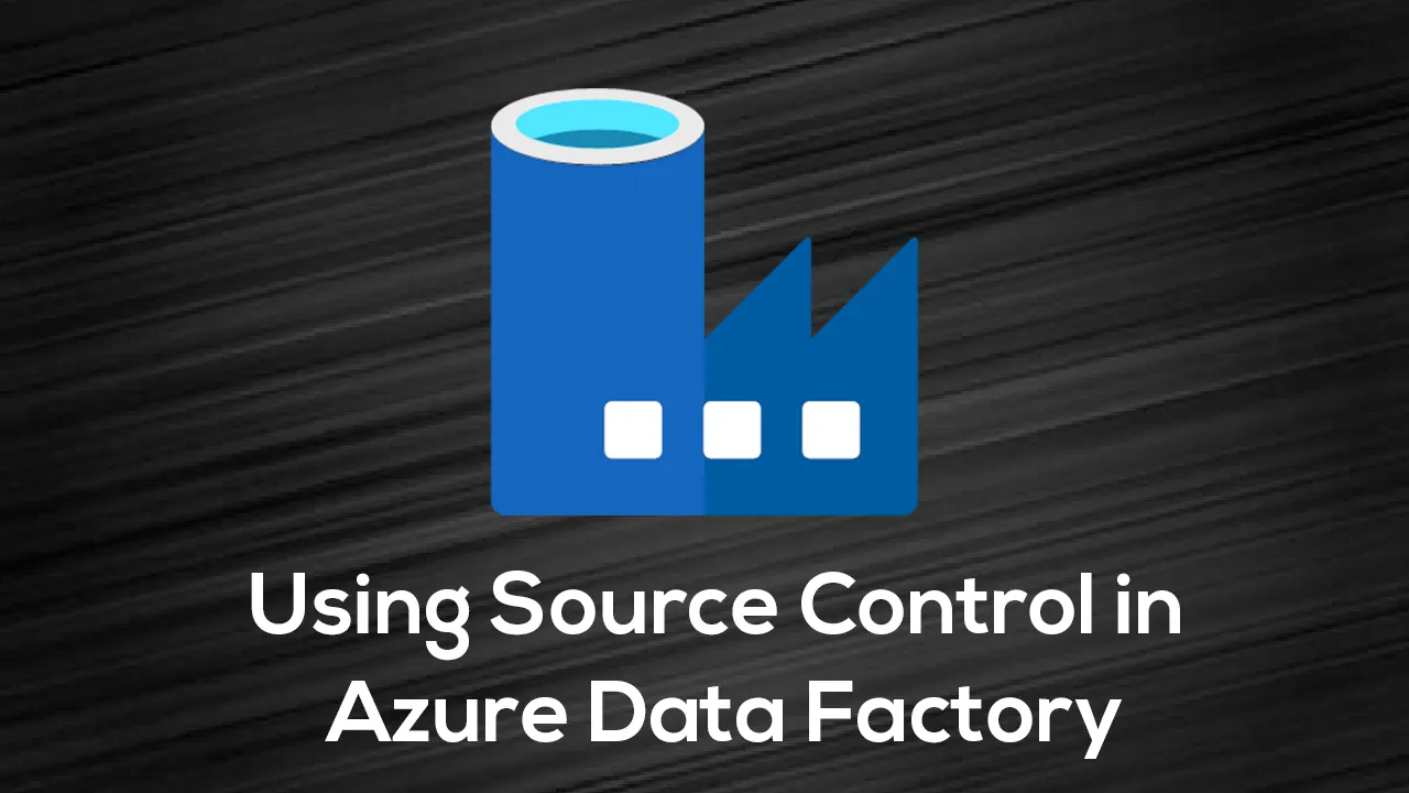 Using Source Control in Azure Data Factory