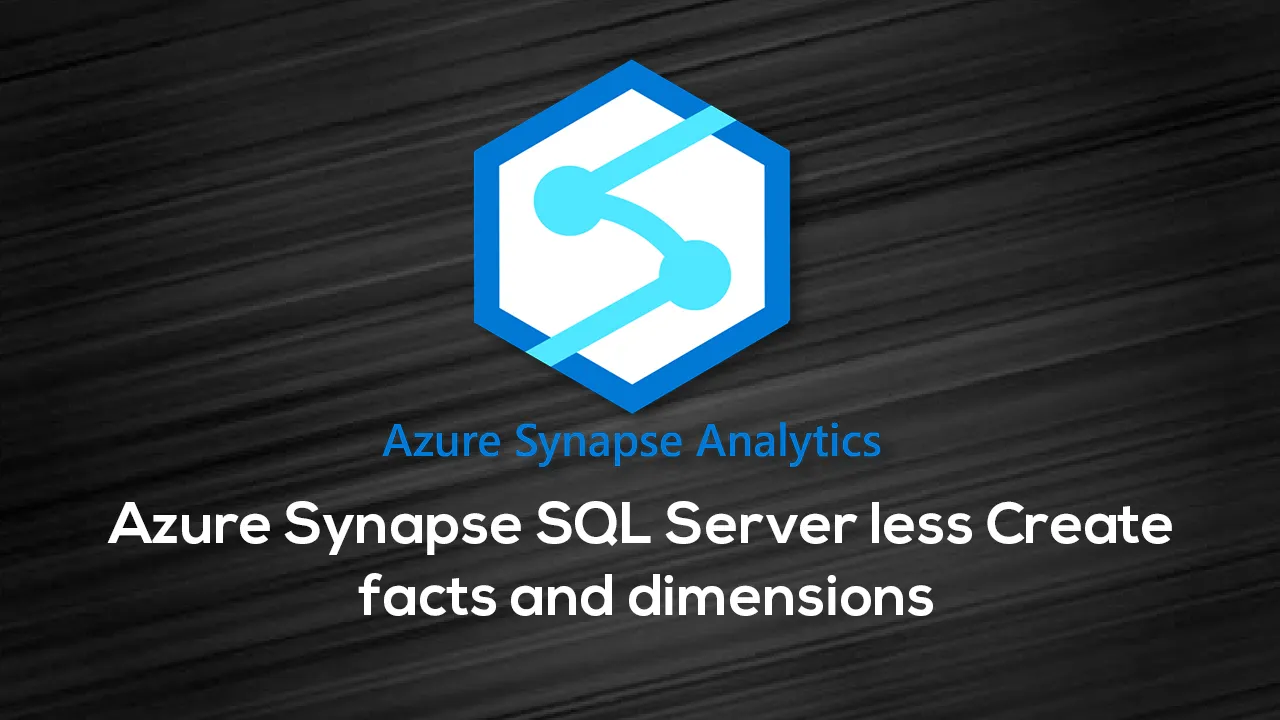 Azure Synapse SQL Server less Create facts and dimensions