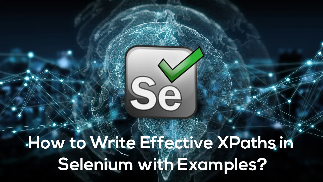 How To Write Effective XPaths In Selenium With Examples?