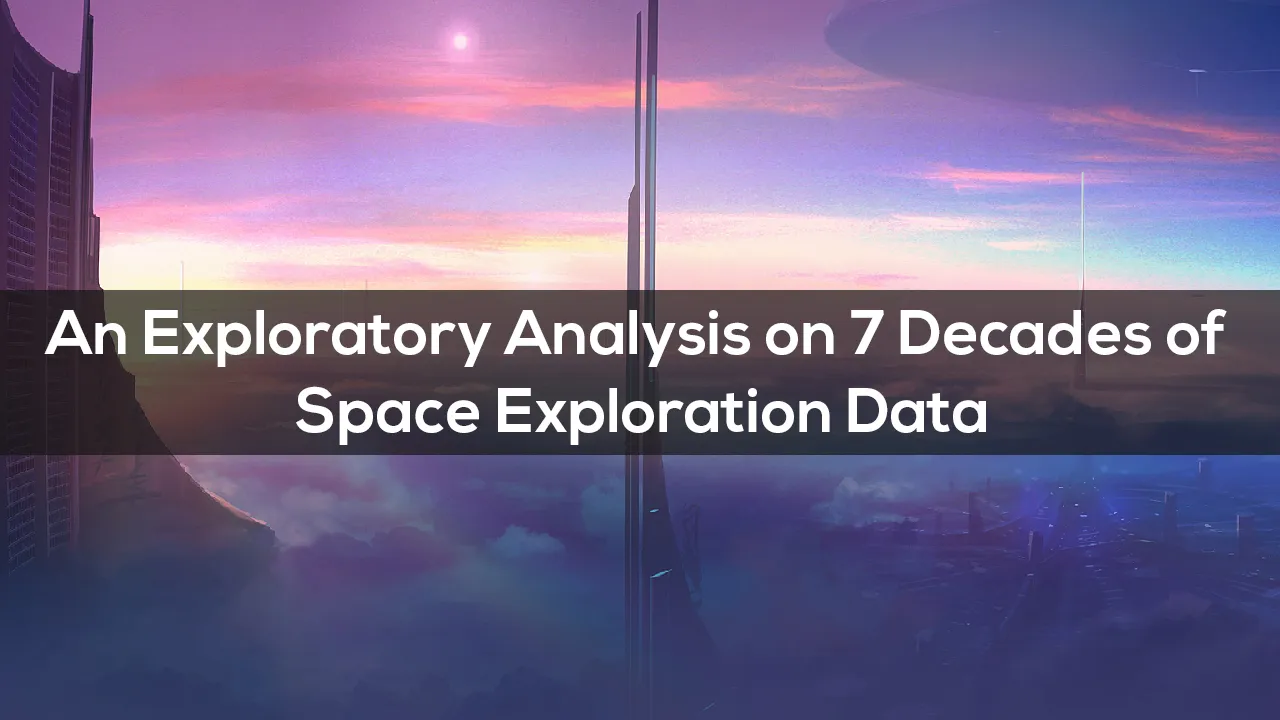 An Exploratory Analysis on 7 Decades of Space Exploration Data