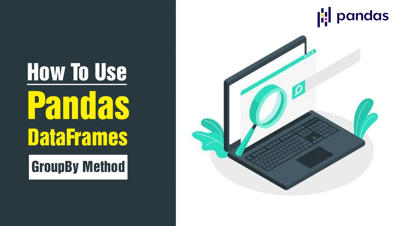 How To Use Pandas DataFrames' GroupBy Method