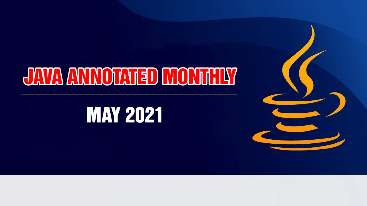 Java Annotated Monthly – May 2021