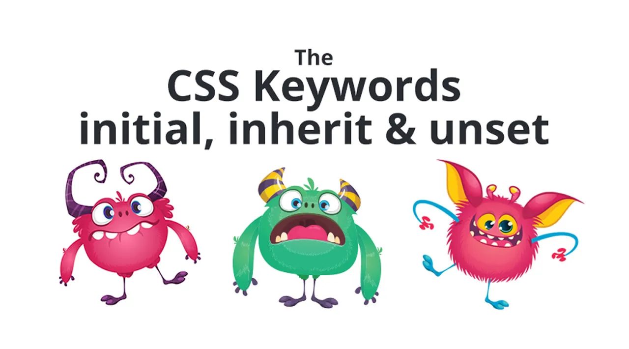 Understanding the “Initial”, “Inherit” and “Unset” CSS Keywords