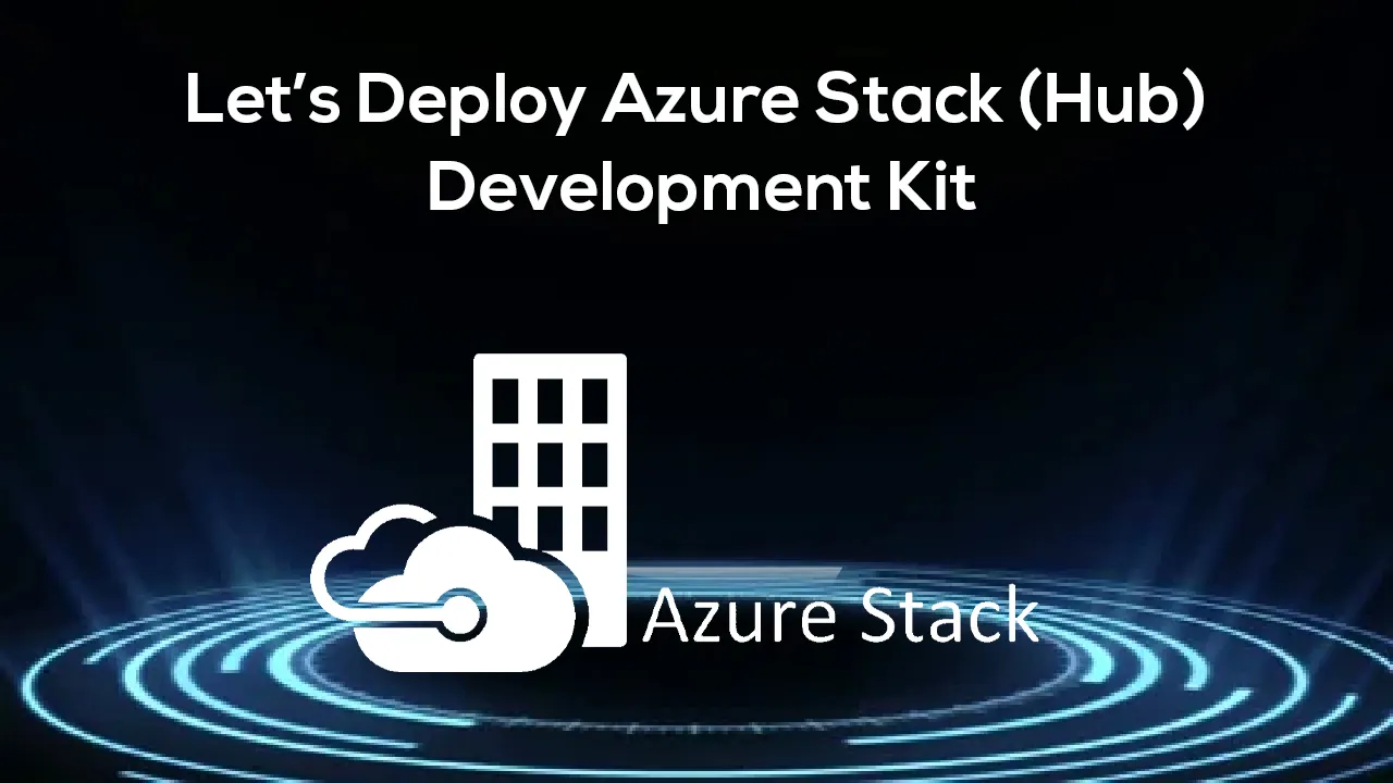 Let’s Deploy Azure Stack (Hub) Development Kit