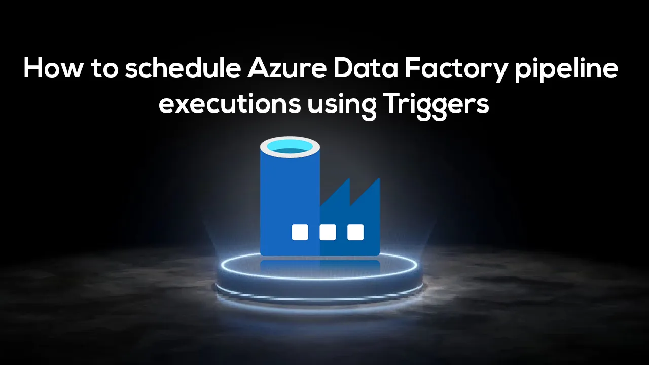 How to schedule Azure Data Factory pipeline executions using Triggers