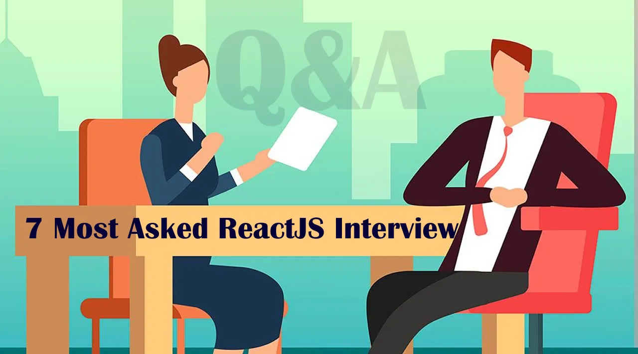 7 Most Asked ReactJS Interview Questions & Answers 