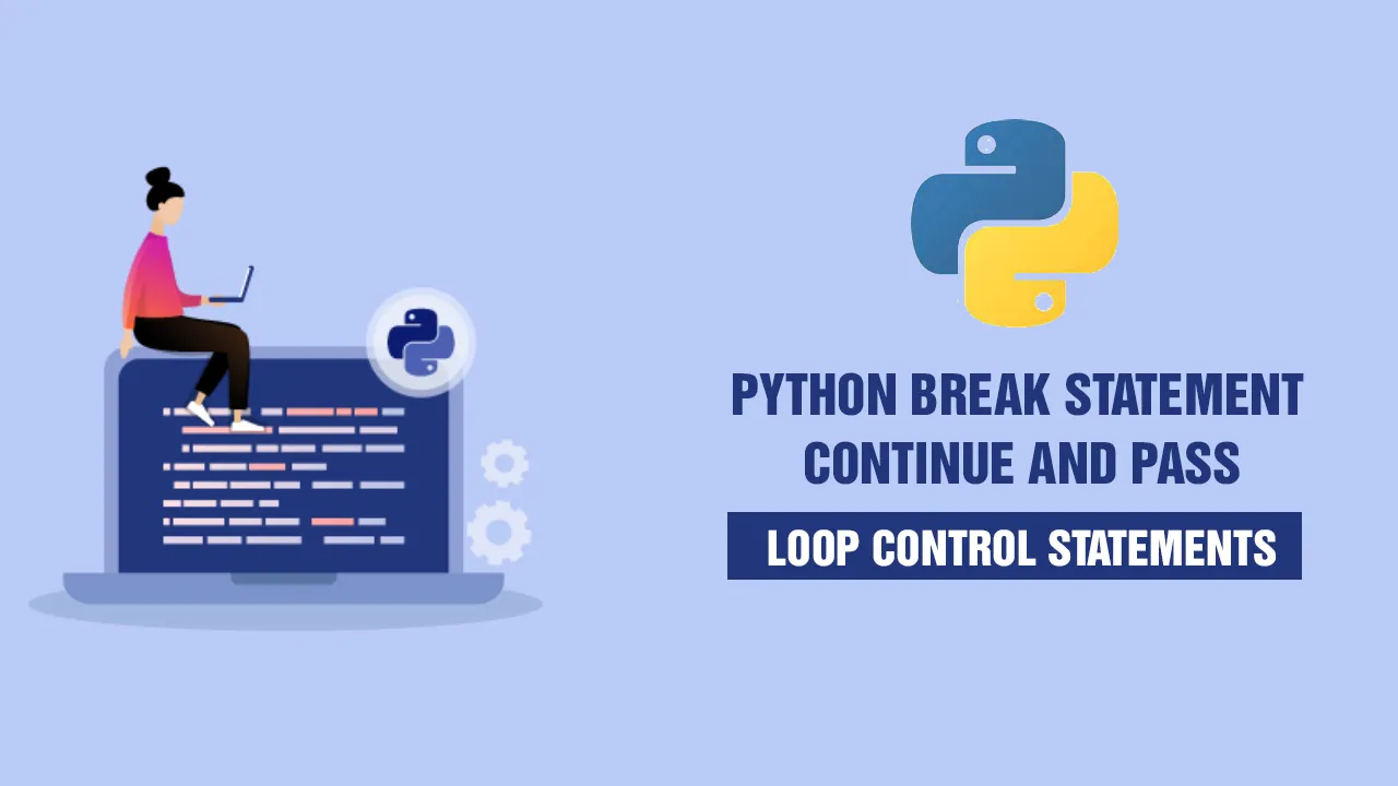 Python Break Statement, Continue and Pass - Loop Control Statements