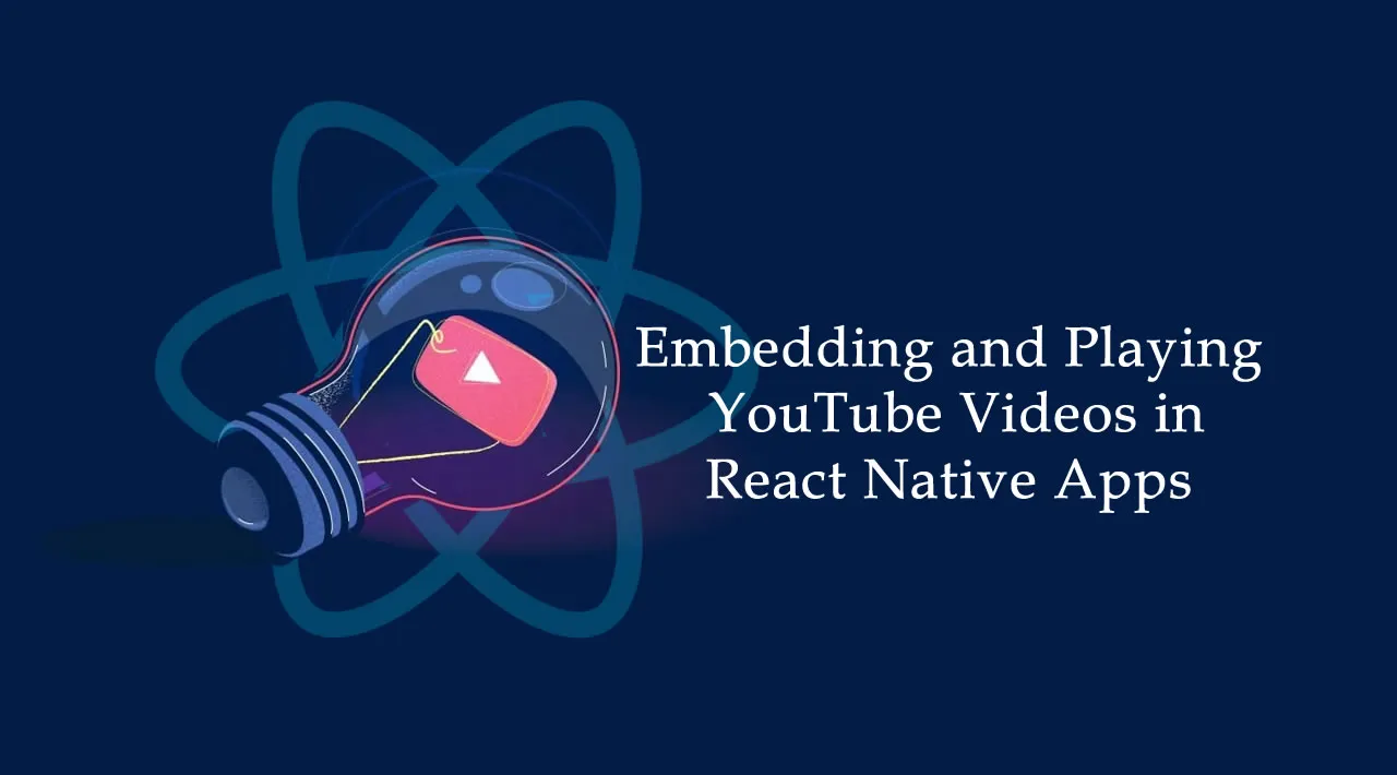 A Guide to Embedding and Playing YouTube Videos in React Native Apps
